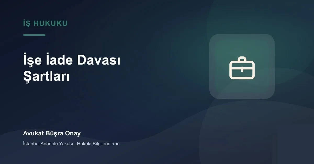 İşe iade davası şartları için fesih bildirimi ve iş hukuku dosyası